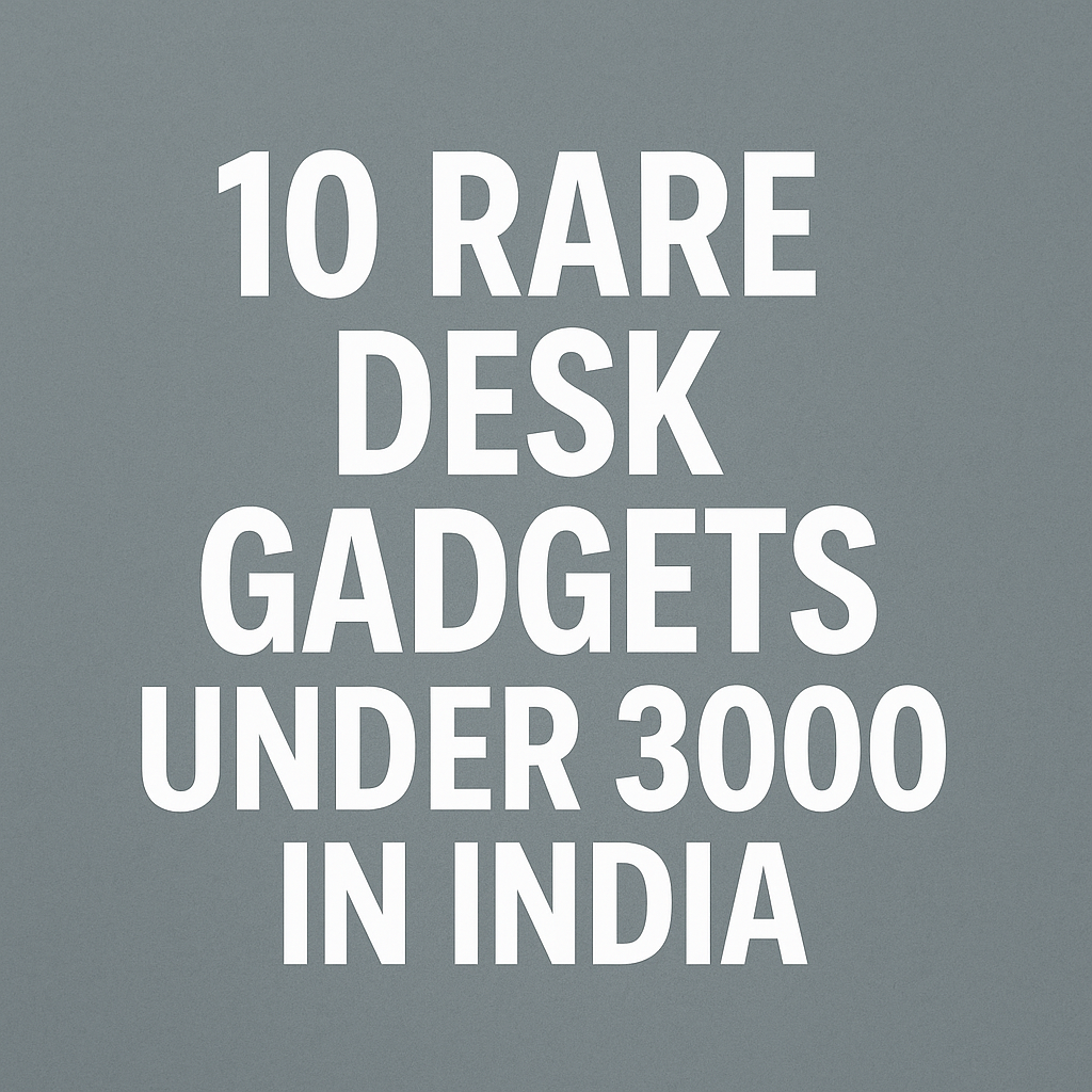 10 Rare Desk Gadgets Under 3000 In India